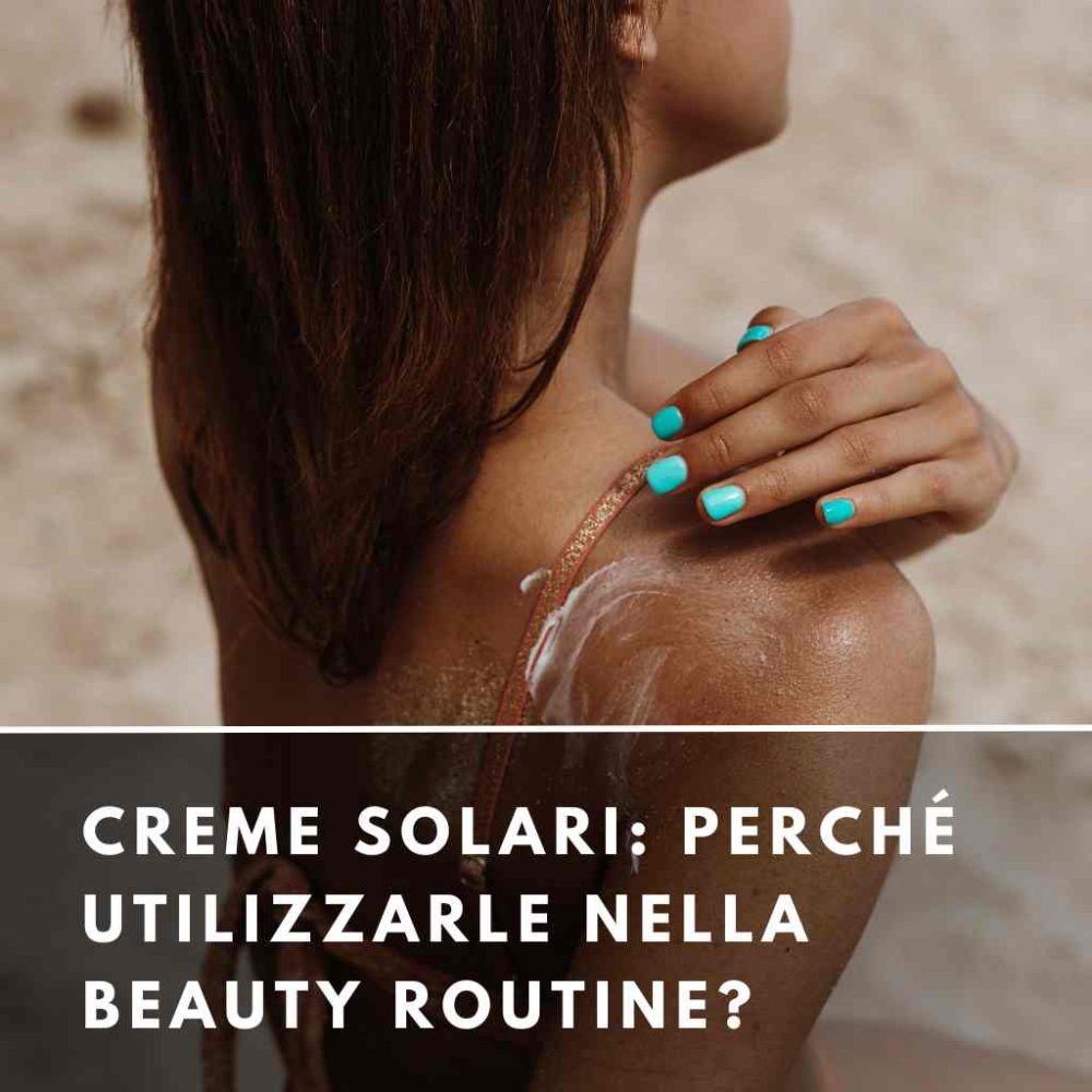 Creme solari: perché utilizzarle nella beauty routine?